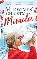 E-Book (epub) Midwives' Christmas Miracles: A Touch of Christmas Magic / Playboy Doc's Mistletoe Kiss / Her Doctor's Christmas Proposal von Scarlet Wilson, Tina Beckett, Louisa George