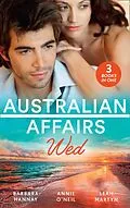 E-Book (epub) Australian Affairs: Wed: Second Chance with Her Soldier / The Firefighter to Heal Her Heart / Wedding at Sunday Creek von Barbara Hannay, Annie O'Neil, Leah Martyn