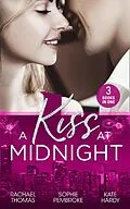 E-Book (epub) Kiss At Midnight: New Year at the Boss's Bidding / Slow Dance with the Best Man / The Greek Doctor's New-Year Baby von Rachael Thomas, Sophie Pembroke, Kate Hardy