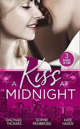 E-Book (epub) Kiss At Midnight: New Year at the Boss's Bidding / Slow Dance with the Best Man / The Greek Doctor's New-Year Baby von Rachael Thomas, Sophie Pembroke, Kate Hardy