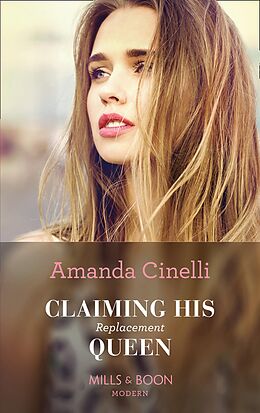 E-Book (epub) Claiming His Replacement Queen (Mills &amp; Boon Modern) (Monteverre Marriages, Book 2) von Amanda Cinelli