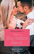 E-Book (epub) Home To Blue Stallion Ranch (Mills &amp; Boon True Love) (Men of the West, Book 42) von Stella Bagwell