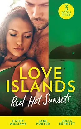 E-Book (epub) Love Islands: Red-Hot Sunsets: Cipriani's Innocent Captive / Bought to Carry His Heir / A Royal Amnesia Scandal (Love Islands, Book 3) von Cathy Williams, Jane Porter, Jules Bennett