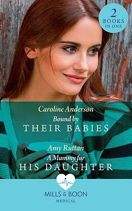 E-Book (epub) Bound By Their Babies: Bound by Their Babies (Yoxburgh Park Hospital) / A Mummy for His Daughter (Mills &amp; Boon Medical) von Caroline Anderson, Amy Ruttan