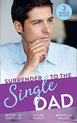 E-Book (epub) Surrender To The Single Dad: The Man Who Saw Her Beauty / It Began with a Crush / Suddenly a Father von Michelle Douglas, Lilian Darcy, Michelle Major