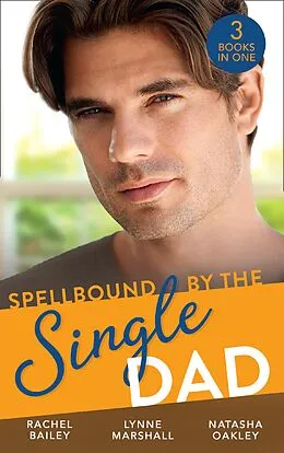 E-Book (epub) Spellbound By The Single Dad: The Nanny Proposition / A Mother for His Adopted Son / Wanted: White Wedding von Rachel Bailey, Lynne Marshall, Natasha Oakley