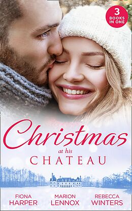 E-Book (epub) Christmas At His Chateau: Snowbound in the Earl's Castle (Holiday Miracles) / Christmas at the Castle / At the Chateau for Christmas von Fiona Harper, Marion Lennox, Rebecca Winters