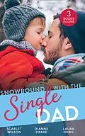E-Book (epub) Snowbound With The Single Dad: Her Firefighter Under the Mistletoe / Christmas Miracle: A Family / Emergency: Single Dad, Mother Needed von Scarlet Wilson, Dianne Drake, Laura Iding