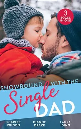 E-Book (epub) Snowbound With The Single Dad: Her Firefighter Under the Mistletoe / Christmas Miracle: A Family / Emergency: Single Dad, Mother Needed von Scarlet Wilson, Dianne Drake, Laura Iding