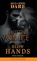E-Book (epub) Hotter On Ice / Slow Hands: Hotter on Ice / Slow Hands (Mills &amp; Boon Dare) von Rebecca Hunter, Faye Avalon
