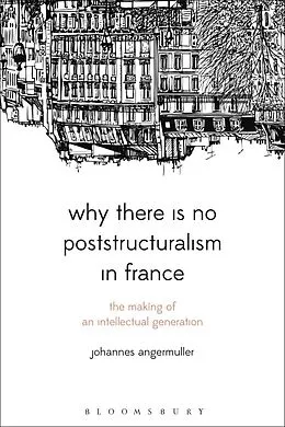 E-Book (epub) Why There Is No Poststructuralism in France von Johannes Angermuller