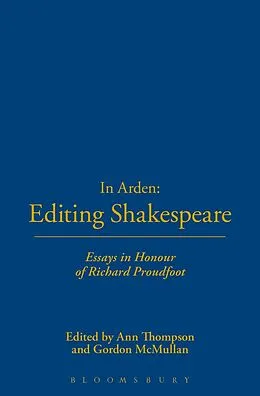 E-Book (pdf) In Arden: Editing Shakespeare - Essays In Honour of Richard Proudfoot von 