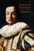E-Book (epub) Fashion and Masculinity in Renaissance Florence von Elizabeth Currie