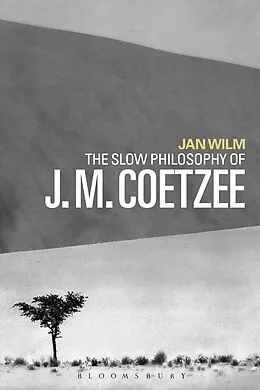 ePUB The Slow Philosophy of J. M. Coetzee von Jan Wilm