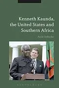E-Book (epub) Kenneth Kaunda, the United States and Southern Africa von Andy Deroche