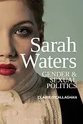 E-Book (pdf) Sarah Waters: Gender and Sexual Politics von Claire O'Callaghan