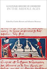 Fester Einband A Cultural History of Chemistry in the Middle Ages von Charles; Moureau, Sebastien; Rocke, Alan; Burnett