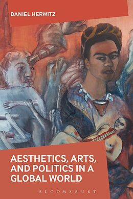 E-Book (epub) Aesthetics, Arts, and Politics in a Global World von Daniel Herwitz