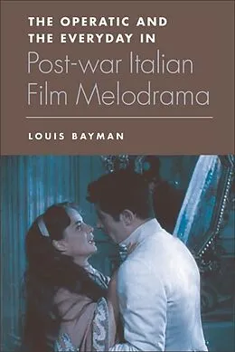 E-Book (epub) Operatic and the Everyday in Postwar Italian Film Melodrama von Louis Bayman