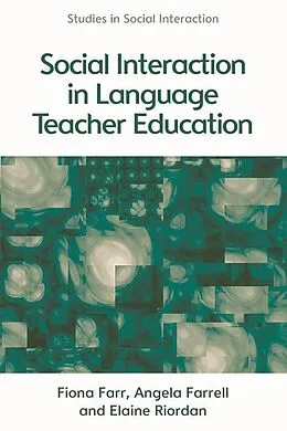 E-Book (epub) Social Interaction in Language Teacher Education von Fiona Farr, Angela Farrell, Elaine Riordan