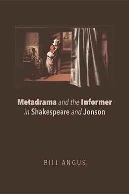 E-Book (epub) Metadrama and the Informer in Shakespeare and Jonson von Bill Angus