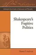 E-Book (epub) Shakespeare's Fugitive Politics von Thomas P. Anderson