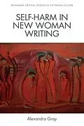 E-Book (pdf) Self-Harm in New Woman Writing von Alexandra Gray