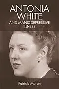 E-Book (epub) Antonia White and Manic-Depressive Illness von Patricia Moran