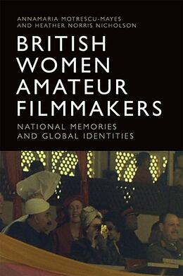 Livre Relié British Women Amateur Filmmakers de Annamaria Motrescu-Mayes, Heather Norris Nicholson