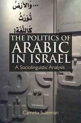 Fester Einband The Politics of Arabic in Israel von Camelia Suleiman