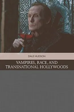 E-Book (pdf) Vampires, Race, and Transnational Hollywoods von Dale Hudson