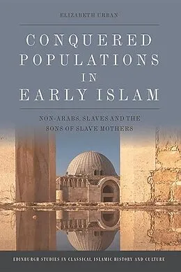 E-Book (epub) Conquered Populations in Early Islam von Elizabeth Urban