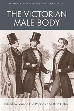 Kartonierter Einband The Victorian Male Body von Joanne Ella Heholt, Ruth Parsons