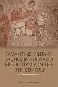 E-Book (pdf) Byzantine Military Tactics in Syria and Mesopotamia in the Tenth Century von Georgios Theotokis