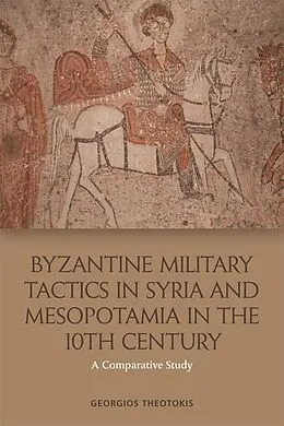 E-Book (pdf) Byzantine Military Tactics in Syria and Mesopotamia in the Tenth Century von Georgios Theotokis