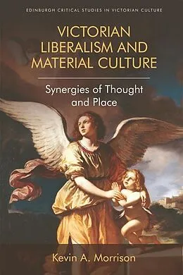 E-Book (epub) Victorian Liberalism and Material Culture von Kevin A. Morrison