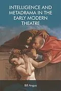 E-Book (epub) Intelligence and Metadrama in the Early Modern Theatre von Bill Angus