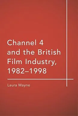 E-Book (epub) Channel 4 and the British Film Industry, 1982-1998 von Laura Mayne