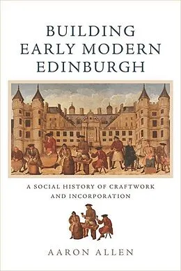 E-Book (epub) Building Early Modern Edinburgh von Aaron Allen