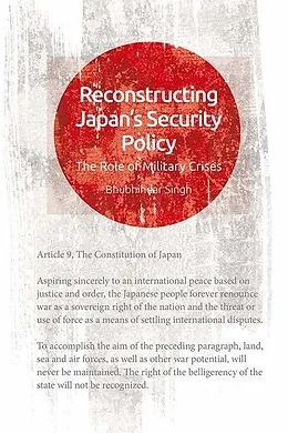 E-Book (pdf) Reconstructing Japan's Security Policy von Bhubhindar Singh
