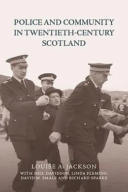E-Book (epub) Police and Community in Twentieth-Century Scotland von Louise A. Jackson, Neil Davidson, Linda Fleming