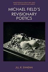 Couverture cartonnée Michael Field's Revisionary Poetics de Jill R Ehnenn