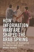 ePUB How Information Warfare Shaped the Arab Spring von Nathaniel Greenberg