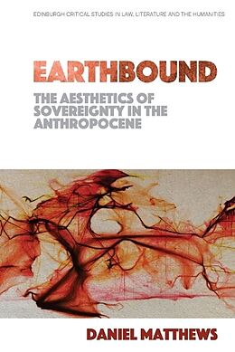 Couverture cartonnée Earthbound: The Aesthetics of Sovereignty in the Anthropocene de Daniel Matthews