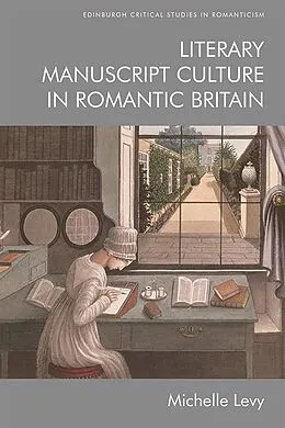 E-Book (epub) Literary Manuscript Culture in Romantic Britain von Michelle Levy