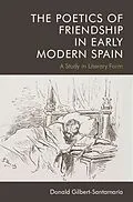 E-Book (epub) Poetics of Friendship in Early Modern Spain von Donald Gilbert-Santamaria