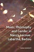 E-Book (epub) Music, Philosophy and Gender in Nancy, Lacoue-Labarthe, Badiou von Sarah Hickmott