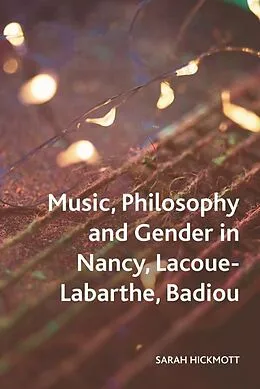 E-Book (epub) Music, Philosophy and Gender in Nancy, Lacoue-Labarthe, Badiou von Sarah Hickmott