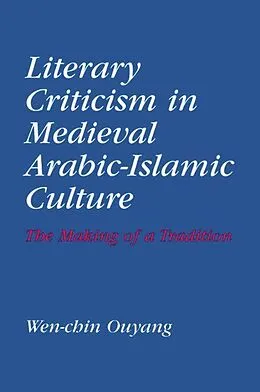 E-Book (pdf) Literary Criticism in Medieval Arabic Islamic Culture von Wen-Chin Ouyang