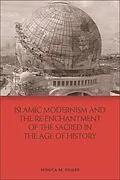 E-Book (epub) Islamic Modernism and the Re-Enchantment of the Sacred in the Age of History von Monica M. Ringer